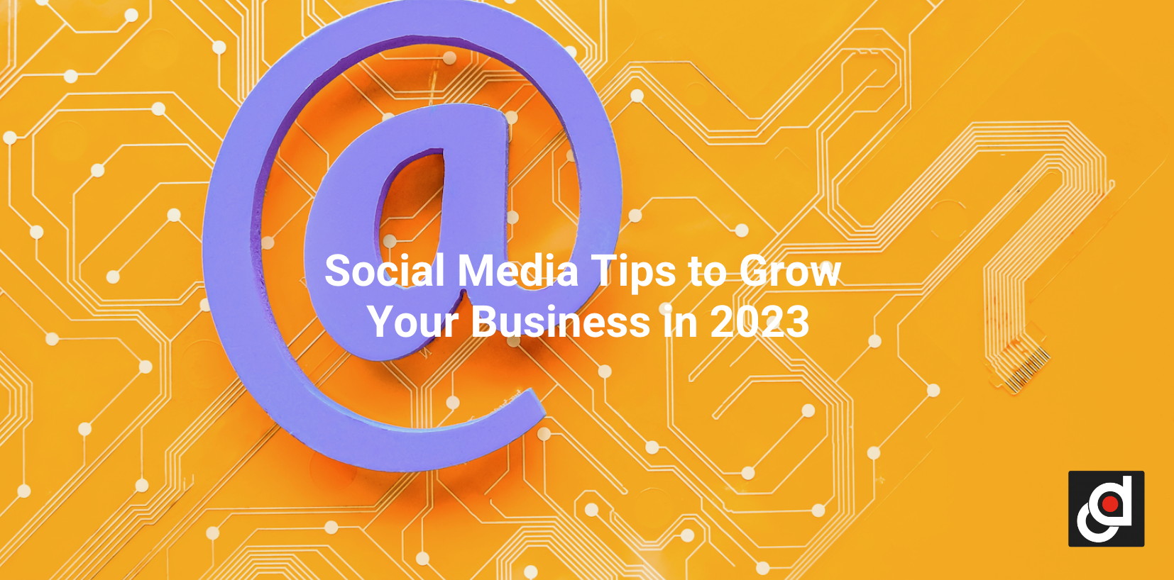 Social Media Tips To Grow Your Business In 2023